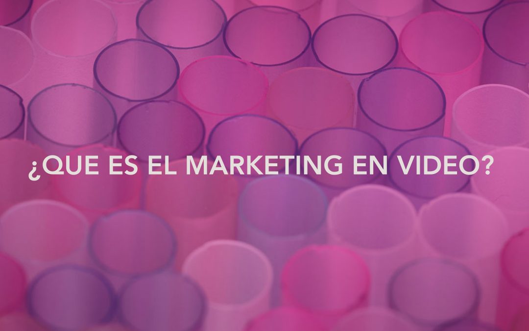 ¿Que es el marketing en vídeo?
